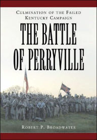 Battle of Perryville 1862: Culmination of the Failed Kentucky Campaign