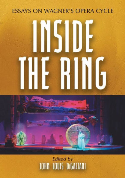 Inside the Ring: Essays on Wagner's Opera Cycle