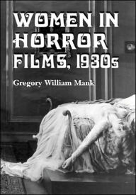 Title: Women in Horror Films, 1930s, Author: Gregory William Mank