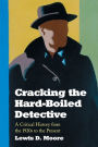 Cracking the Hard-Boiled Detective: A Critical History from the 1920s to the Present