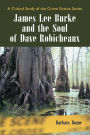 James Lee Burke and the Soul of Dave Robicheaux: A Critical Study of the Crime Fiction Series
