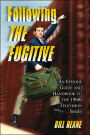 Following The Fugitive: An Episode Guide and Handbook to the 1960s Television Series