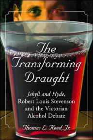 The Transforming Draught: Jekyll and Hyde, Robert Louis Stevenson and the Victorian Alcohol Debate