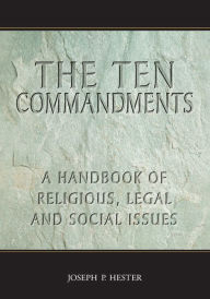 Title: The Ten Commandments: A Handbook of Religious, Legal and Social Issues, Author: Joseph P. Hester