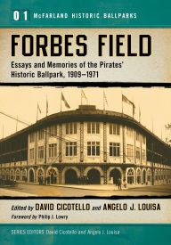 Title: Forbes Field: Essays and Memories of the Pirates' Historic Ballpark, 1909-1971, Author: David Cicotello