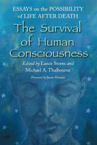 Title: The Survival of Human Consciousness: Essays on the Possibility of Life After Death, Author: Lance Storm