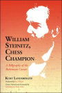 William Steinitz, Chess Champion: A Biography of the Bohemian Caesar