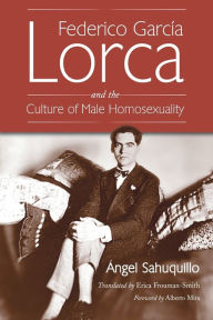 Title: Federico Garcia Lorca and the Culture of Male Homosexuality, Author: Ángel Sahuquillo