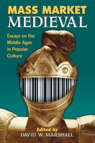 Title: Mass Market Medieval: Essays on the Middle Ages in Popular Culture, Author: David W. Marshall