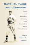 Alternative view 1 of Satchel Paige and Company: Essays on the Kansas City Monarchs, Their Greatest Star and the Negro Leagues