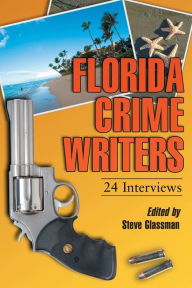 Title: Florida Crime Writers: 24 Interviews, Author: Steve Glassman