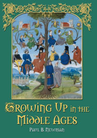 Title: Growing Up in the Middle Ages, Author: Paul B. Newman