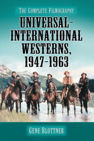 Title: Universal-International Westerns, 1947-1963: The Complete Filmography, Author: Gene Blottner