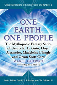One Earth, One People: The Mythopoeic Fantasy Series of Ursula K. le Guin, Lloyd Alexander, Madeleine l'Engle and Orson Scott Card / Edition 1