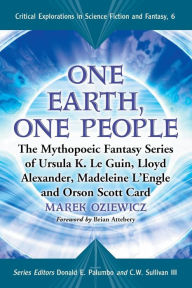Title: One Earth, One People: The Mythopoeic Fantasy Series of Ursula K. Le Guin, Lloyd Alexander, Madeleine L'Engle and Orson Scott Card / Edition 1, Author: Marek Oziewicz