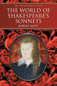 Title: The World of Shakespeare's Sonnets: An Introduction, Author: Robert Matz