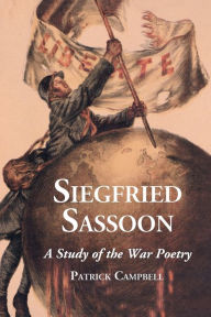 Title: Siegfried Sassoon: A Study of the War Poetry, Author: Patrick Campbell