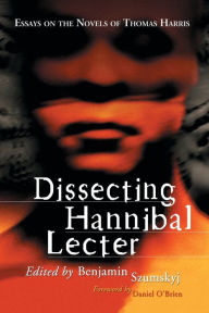 dissecting hannibal leder essays on the novels of thomas harris dissecting hannibal leder essays on the novels of thomas harris