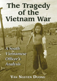 Title: The Tragedy of the Vietnam War: A South Vietnamese Officer's Analysis, Author: Van Nguyen Duong