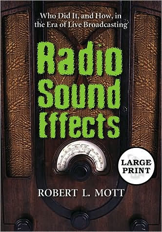 Radio Sound Effects: Who Did It, and How, in the Era of Live Broadcasting [LARGE PRINT]