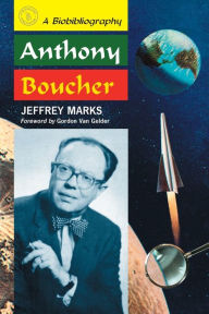 Title: Anthony Boucher: A Biobibliography, Author: Jeffrey Marks