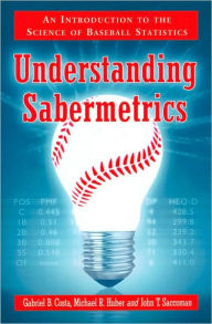 Understanding Sabermetrics: An Introduction to the Science of Baseball Statistics