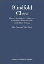 Blindfold Chess: History, Psychology, Techniques, Champions, World Records, and Important Games