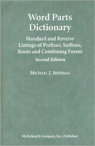 Word Parts Dictionary: Standard and Reverse Listings of Prefixes, Suffixes, Roots and Combining Forms