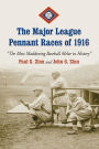 The Major League Pennant Races of 1916: ''The Most Maddening Baseball Melee in History''