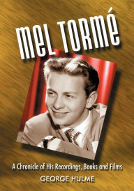 Title: Mel Torme: A Chronicle of His Recordings, Books and Films, Author: George Hulme