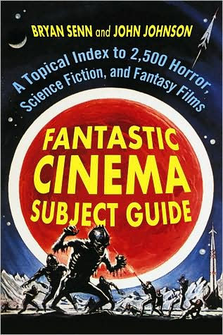 Fantastic Cinema Subject Guide: A Topical Index To 2,500 Horror ...