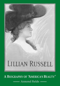 Title: Lillian Russell: A Biography of 