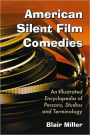 American Silent Film Comedies: An Illustrated Encyclopedia of Persons, Studios and Terminology