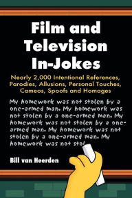 Title: Film and Television In-Jokes: Nearly 2,000 Intentional References, Parodies, Allusions, Personal Touches, Cameos, Spoofs and Homages, Author: Bill van Heerden