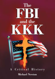 Title: The FBI and the KKK: A Critical History, Author: Michael Newton