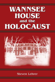 Title: Wannsee House and the Holocaust, Author: Steven Lehrer