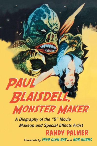 Paul Blaisdell, Monster Maker: A Biography of the B Movie Makeup and Special Effects Artist