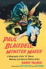 Paul Blaisdell, Monster Maker: A Biography of the B Movie Makeup and Special Effects Artist