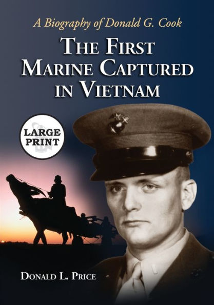 The First Marine Captured in Vietnam: A Biography of Donald G. Cook [LARGE PRINT]