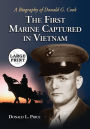 The First Marine Captured in Vietnam: A Biography of Donald G. Cook [LARGE PRINT]