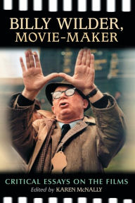 Title: Billy Wilder, Movie-Maker: Critical Essays on the Films, Author: Karen McNally