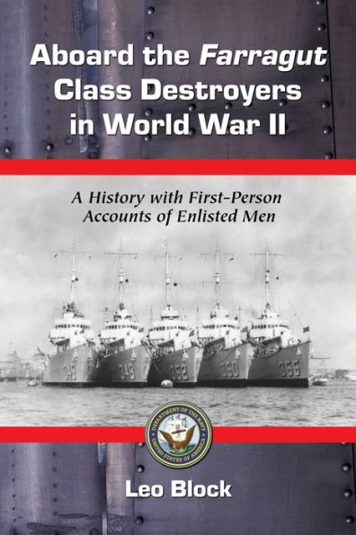 Aboard the Farragut Class Destroyers in World War II: A History with First-Person Accounts of Enlisted Men