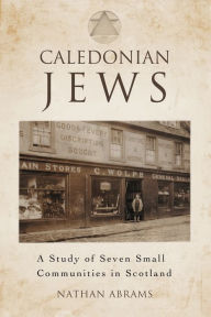 Title: Caledonian Jews: A Study of Seven Small Communities in Scotland, Author: Nathan Abrams