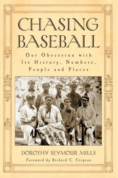 Chasing Baseball: Our Obsession with Its History, Numbers, People and Places