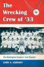 The Wrecking Crew of '33: The Washington Senators' Last Pennant