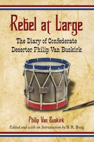 Title: Rebel at Large: The Diary of Confederate Deserter Philip Van Buskirk, Author: Philip Van Buskirk