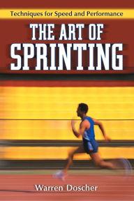 Title: The Art of Sprinting: Techniques for Speed and Performance, Author: Warren Doscher