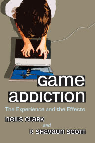Game Addiction: The Experience and the Effects