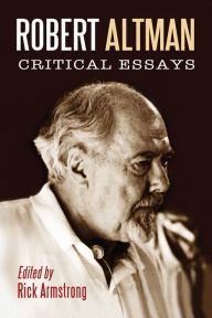 Title: Robert Altman: Critical Essays, Author: Rick Armstrong