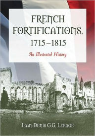 Title: French Fortifications, 1715-1815: An Illustrated History, Author: Jean-Denis G.G. Lepage